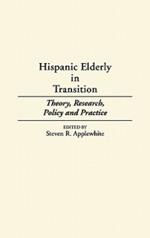 Hispanic Elderly in Transition: Theory, Research, Policy and Practice