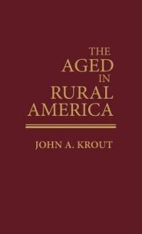 The Aged in Rural America - John Krout - cover