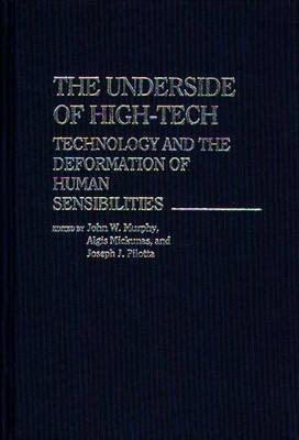 The Underside of High-Tech: Technology and the Deformation of Human Sensibilities - Algis Mickunas,John W. Murphy,Joseph J. Pilotta - cover