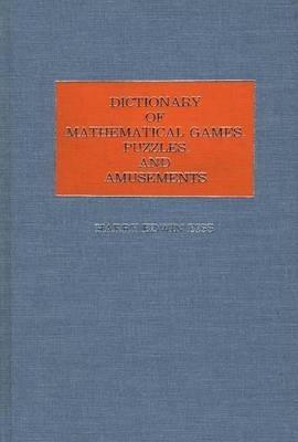 Dictionary of Mathematical Games, Puzzles, and Amusements - Harry E. Eiss - cover