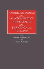 American Indian and Alaska Native Newspapers and Periodicals, 1971-1985.