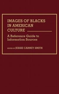 Images of Blacks in American Culture: A Reference Guide to Information Sources - Jessie Smith - cover
