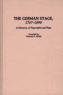 The German Stage, 1767-1890: A Directory of Playwrights and Plays - Veronica Richel - cover