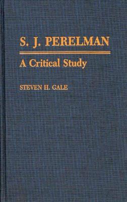 S.J. Perelman: A Critical Study - Steven Gale - cover