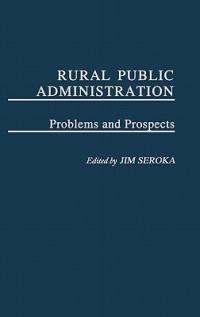 Rural Public Administration: Problems and Prospects - James H. Seroka - cover