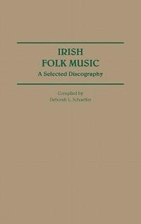 Irish Folk Music: A Selected Discography - Deborah Schaeffer - cover