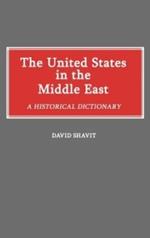 The United States in the Middle East: A Historical Dictionary
