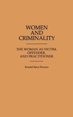 Women and Criminality: The Woman as Victim, Offender, and Practitioner
