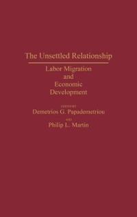 The Unsettled Relationship: Labor Migration and Economic Development - cover
