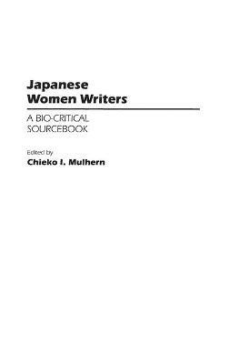Japanese Women Writers: A Bio-Critical Sourcebook - Chieko Mulhern - cover