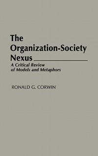 The Organization-Society Nexus: A Critical Review of Models and Metaphors - Ronald G. Corwin - cover