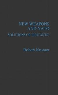 New Weapons and NATO: Solutions or Irritants? - Robert Kromer - cover