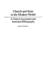 Church and State in the Modern World: A Critical Assessment and Annotated Bibliography