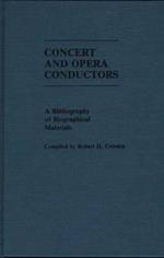Concert and Opera Conductors: A Bibliography of Biographical Materials