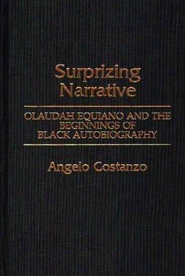 Surprizing Narrative: Olaudah Equiano and the Beginnings of Black Autobiography - Angelo Costanzo - cover