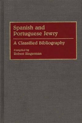 Spanish and Portuguese Jewry:: A Classified Bibliography - Robert Singerman - cover