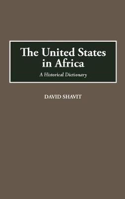 The United States in Africa: A Historical Dictionary - David Shavit - cover