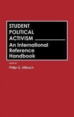 Student Political Activism: An International Reference Handbook