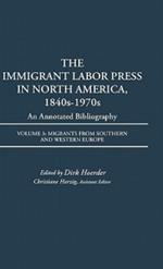 The Immigrant Labor Press in North America, 1840s-1970s: An Annotated Bibliography: Volume 3: Migrants from Southern and Western Europe