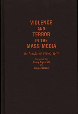 Violence and Terror in the Mass Media: An Annotated Bibliography - George Gerbner,Nancy Signorielli - cover