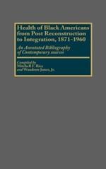 Health of Black Americans from Post-Reconstruction to Integration, 1871-1960: An Annotated Bibliography of Contemporary Sources