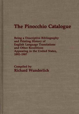 The Pinocchio Catalogue: Being a Descriptive Bibliography and Printing History of English Language Translations and Other Renditions Appearing in the United States, 1892-1987 - Richard Wunderlich - cover