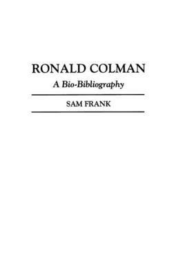 Ronald Colman: A Bio-Bibliography - Sam Frank - cover
