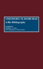 Theodore M. Hesburgh: A Bio-Bibliography