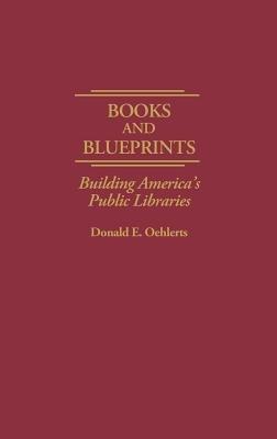 Books and Blueprints: Building America's Public Libraries - Donald Oehlerts - cover