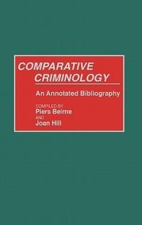 Comparative Criminology: An Annotated Bibliography - Piers Beirne,Joan Hill - cover