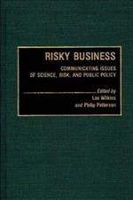Risky Business: Communicating Issues of Science, Risk, and Public Policy