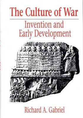 The Culture of War: Invention and Early Development - Richard A. Gabriel - cover
