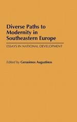 Diverse Paths to Modernity in Southeastern Europe: Essays in National Development