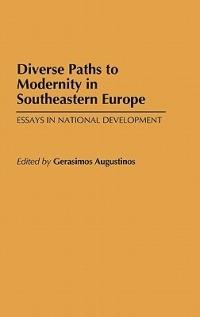 Diverse Paths to Modernity in Southeastern Europe: Essays in National Development - Gerasimo Augustinos - cover