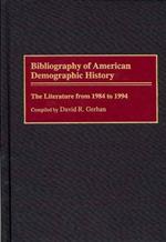 Bibliography of American Demographic History: The Literature from 1984 to 1994