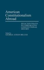 American Constitutionalism Abroad: Selected Essays in Comparative Constitutional History