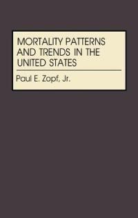 Mortality Patterns and Trends in the United States - Paul E. Zopf - cover