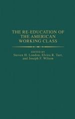 The Re-education of the American Working Class