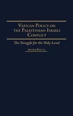 Vatican Policy on the Palestinian-Israeli Conflict: The Struggle for the Holy Land