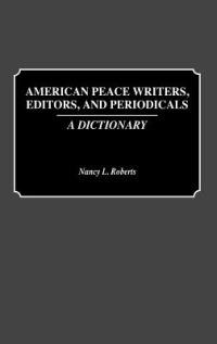 American Peace Writers, Editors, and Periodicals: A Dictionary - Nancy Roberts - cover