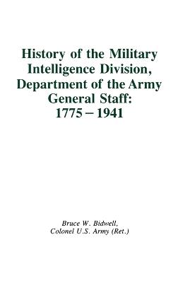 History of the Military Intelligence Division, Department of the Army General Staff: 1775-1941 - Thomas F. Troy - cover