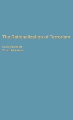The Rationalization of Terrorism - David Rapoport,Yonah Alexander - cover