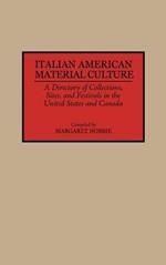Italian American Material Culture: A Directory of Collections, Sites, and Festivals in the United States and Canada