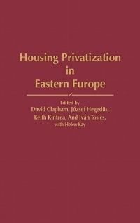 Housing Privatization in Eastern Europe - David Clapham,Jozsef Hegedus,Keith Kintrea - cover