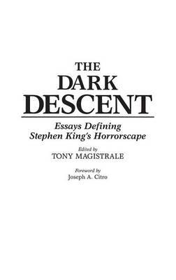 The Dark Descent: Essays Defining Stephen King's Horrorscape - Tony Magistrale - cover