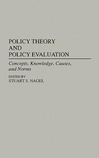 Policy Theory and Policy Evaluation: Concepts, Knowledge, Causes, and Norms - cover