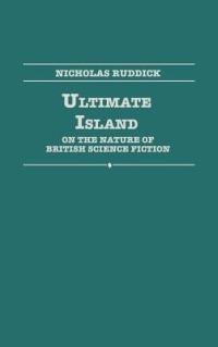 Ultimate Island: On the Nature of British Science Fiction - Nicholas Ruddick - cover