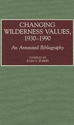 Changing Wilderness Values, 1930-1990: An Annotated Bibliography