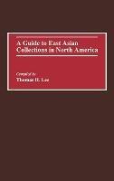 A Guide to East Asian Collections in North America - Thomas Lee - cover