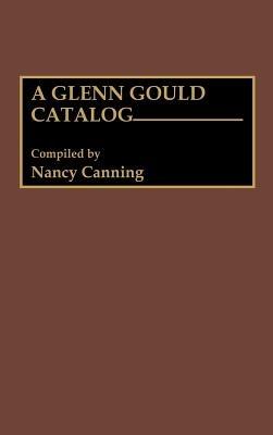 A Glenn Gould Catalog - Nancy Canning - cover